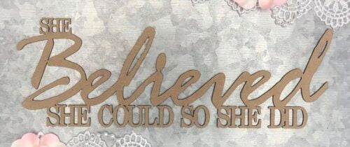 Scrapaholics She Believed Chipboard